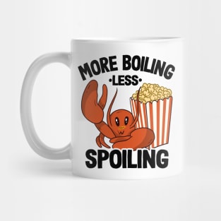 More Boiling Less Spoiling Funny Crawfish Mug